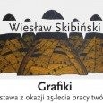 Wystawa grafiki Wiesława Skibińskiego Wystawa grafiki Wiesława Skibińskiego