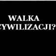 WALKA  CYWILIZACJI?