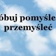 Spróbuj pomyśleć i… przemyśleć