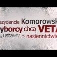 Prezydencie Komorowski, wyborcy chcą VETA dla ustawy nasiennej. Prezydencie Komorowski, wyborcy chcą VETA dla ustawy nasiennej.