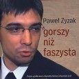 Zyzak gorszy niż faszysta